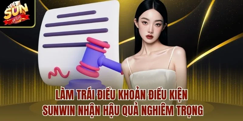 Làm trái điều khoản điều kiện Sunwin nhận hậu quả nghiêm trọng